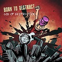 BORN TO DESTRUCT - God of Destruction 2018