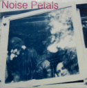 NOISE PETALS - Noise Petals