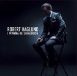 Robert Haglund - I Wanna Be Somebody